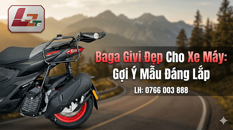 Baga Givi Đẹp Cho Xe Máy: Gợi Ý Mẫu Đáng Lắp