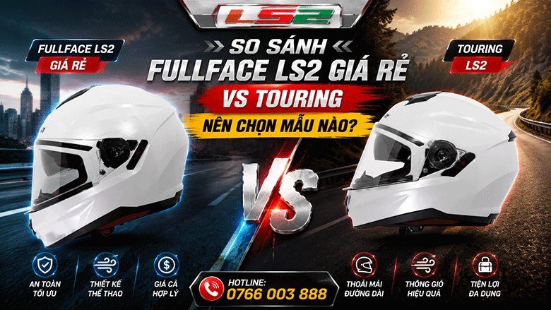 So sánh fullface LS2 giá rẻ vs touring: nên chọn mẫu nào?