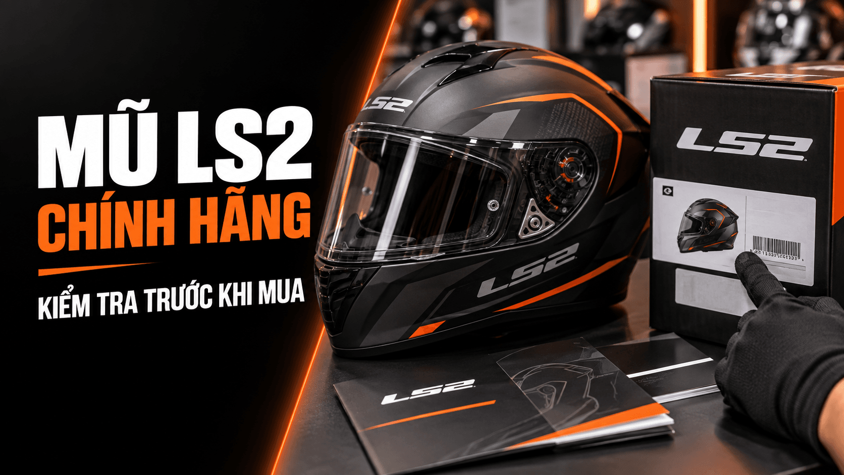 Mũ LS2 chính hãng – quy trình kiểm tra trước khi mua