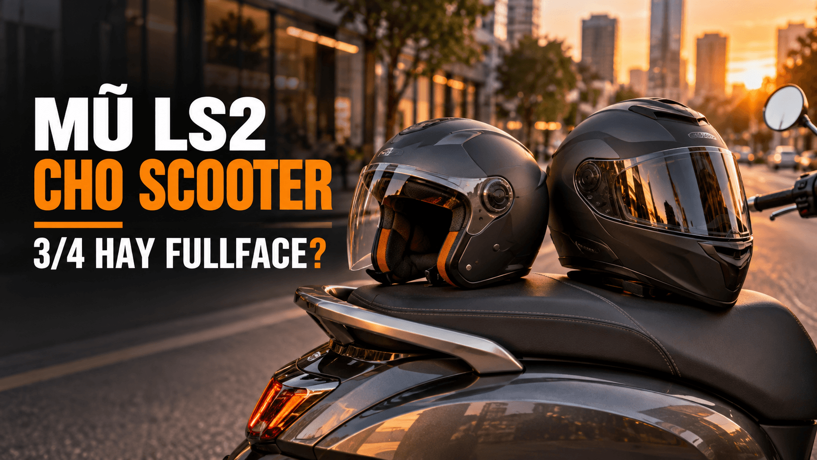 Mũ LS2 cho scooter – so sánh mũ 3/4 và fullface