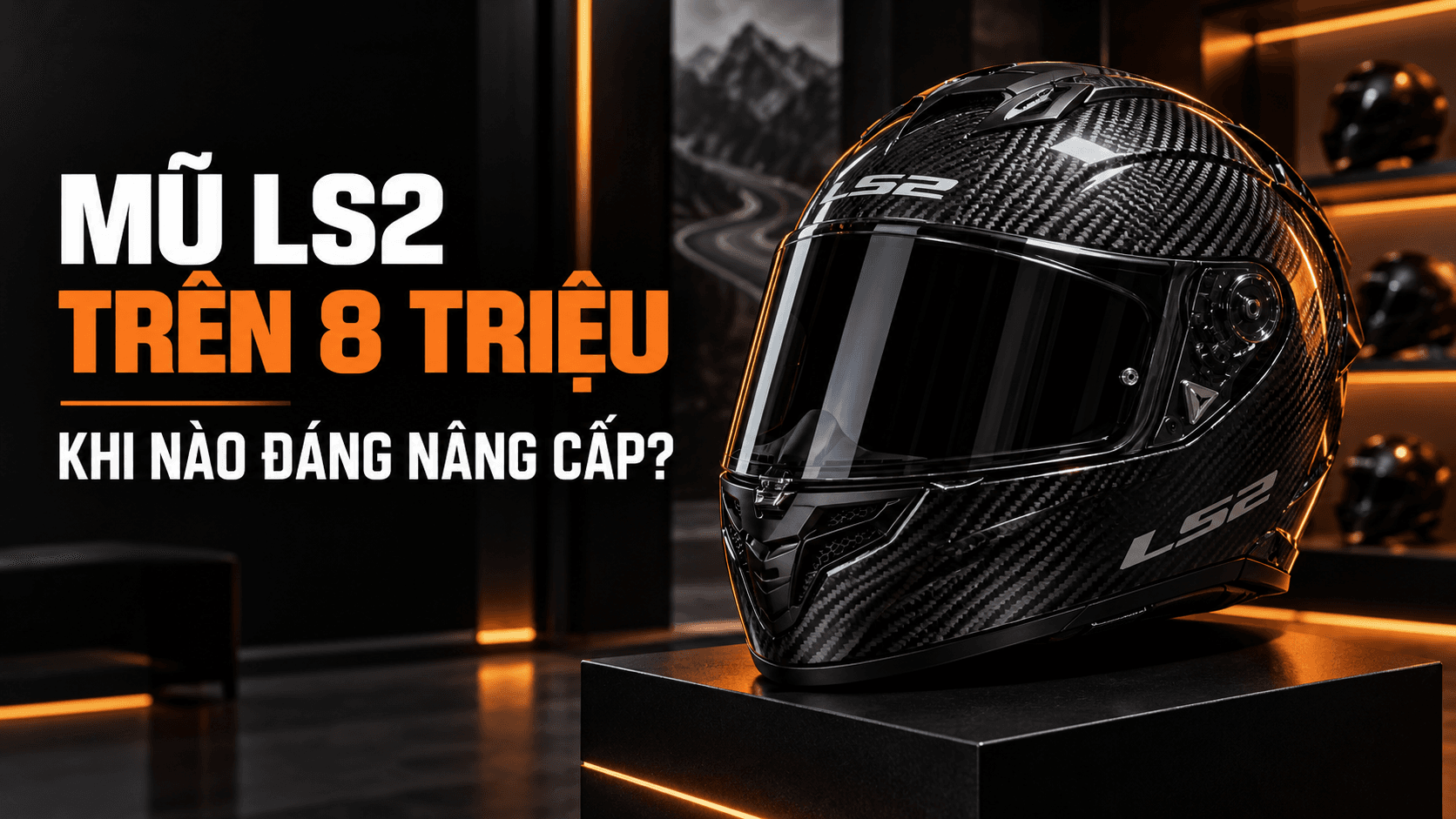 Mũ LS2 trên 8 triệu – khi nào đáng nâng cấp